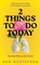 2 Things to Do Today
