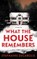 What the House Remembers