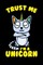 Trust Me I'm A Unicorn
