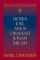 Abingdon Old Testament Commentaries: Hosea, Joel, Amos, Obadiah, Jonah, Micah