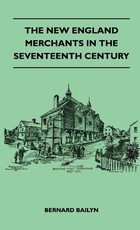 The New England Merchants In The Seventeenth Century