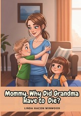 Mommy, Why Did Grandma Have to Die?