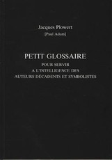 Petit Glossaire Pour Servir a l'Intelligence Des Auteurs Decadents Et Symbolistes