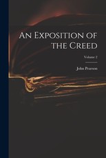 An Exposition of the Creed; Volume 2