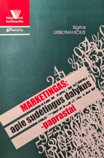 Marketingas: apie sudėtingus dalykus – paprastai