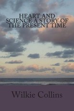 Heart and Science A Story of the Present Time