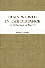 Train Whistle in the Distance - A Collection of Stories