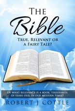 Cottle, R: The Bible True, Relevant or a Fairy Tale?
