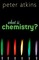 What is Chemistry?