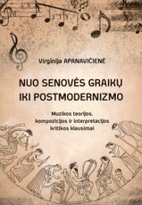Nuo senovės graikų iki postmodernizmo: muzikos teorijos, kompozicijos ir interpretacijos kritikos klausimai