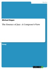 Regan, M: Essence of Jazz - A Composer's View