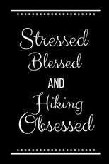 Stressed Blessed Hiking Obsessed