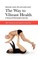The Way to Vibrant Health: A Manual of Bioenergetic Exercises