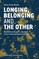 Longing, Belonging and the Other