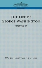 The Life of George Washington - Volume IV