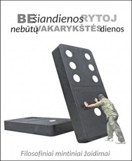 Be šiandienos rytoj nebūtų vakarykštės dienos: filosofiniai mintiniai žaidimai