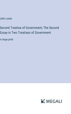 Second Treatise of Government; The Second Essay in Two Treatises of Government