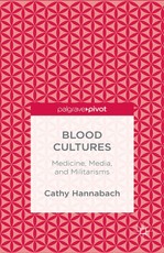 Blood Cultures: Medicine, Media, and Militarisms