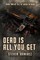 Dead Is All You Get: Book Two of TELL ME WHEN I'M DEAD