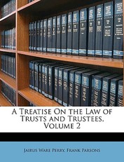 A Treatise On the Law of Trusts and Trustees, Volume 2