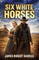 Six White Horses