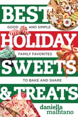 Best Holiday Sweets & Treats: Good and Simple Family Favorites to Bake and Share (Best Ever)
