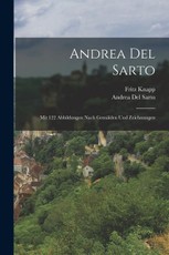 Andrea Del Sarto: Mit 122 Abbildungen Nach Gemälden Und Zeichnungen