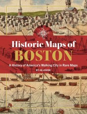 Historic Maps of Boston: A History of America's Walking City in Rare Maps