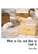 What to Eat, and How to Cook It