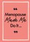 Menopause Made Me Do It