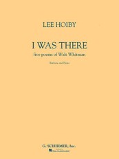 I Was There, Baritone and Piano: Five Poems of Walt Whitman