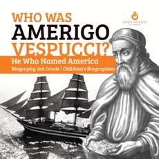 Who Was Amerigo Vespucci? | He Who Named America | Biography 3rd Grade | Children's Biographies