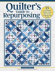 Quilter's Guide to Repurposing