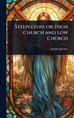 Steepleton; or, High Church and Low Church