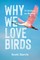 Why We Love Birds