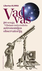 Vadovas po senąją Vilniaus universiteto Astronomijos observatoriją Vadovas po senąją Vilniaus universiteto Astronomijos observatoriją