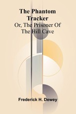 The phantom tracker; or, The prisoner of the hill cave