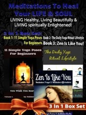 Meditations To Heal Your LIFE & SOUL: LIVING Healthy, Living Beautifully & LIVING Spiritually Enlightened! - 3 In 1 Box Set: 3 In 1 Box Set: Book 1: 11 Advanced Yoga Poses You Wish You Knew + Book 2: Daily Yoga Ritual + Book 3
