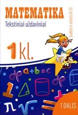 Matematika: tekstiniai uždaviniai 1 klasei. 1 dalis. Sudėtis ir atimtis iki 10