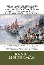 Indian why stories; sparks from War Eagle's lodge-fire . By