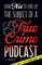 How Not to End Up the Subject of a True Crime Podcast
