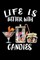 Life Is Better With Candies
