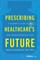Prescribing Healthcare's Future
