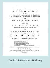Account of the Musical Performances in Westminster Abbey and the Pantheon May 26th, 27th, 29th and June 3rd and 5th, 1784 in Commemoration of Handel. (Full 243 page Facsimile of 1785 edition).