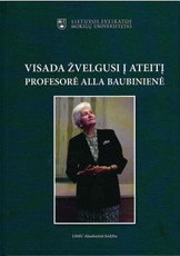 VISADA ŽVELGUSI Į ATEITĮ. Profesorė Alla Baubinienė