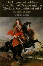 The Huguenot Soldiers of William of Orange and the Glorious Revolution of 1688
