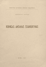 Kunigas Antanas Staniukynas: 100 metų sukakčiai nuo jo gimimo paminėti