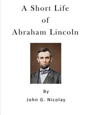 A Short Life of Abraham Lincoln
