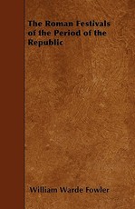 The Roman Festivals of the Period of the Republic