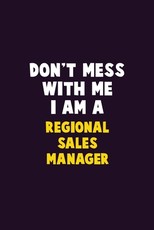 Don't Mess With Me, I Am A Regional Sales Manager